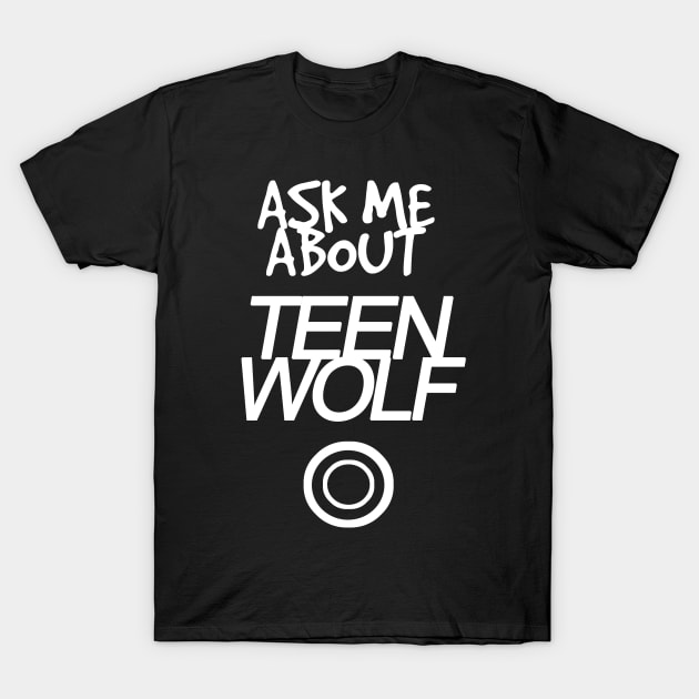 Ask me about Teen Wolf T-Shirt by ManuLuce